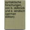 Syntaktische Forschungen, Von B. Delbrück Und E. Windisch (German Edition) door Delbruck Berthold