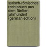 Syrisch-Römisches Rechtsbuch Aus Dem Fünften Jahrhundert (German Edition) door Rome