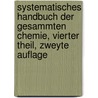 Systematisches Handbuch der Gesammten Chemie, vierter Theil, zweyte Auflage by Friedrich Albrecht Carl Gren