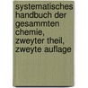 Systematisches Handbuch der gesammten Chemie, Zweyter Theil, Zweyte Auflage door Friedrich Albrecht Carl Gren