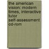 The American Vision: Modern Times, Interactive Tutor Self-assessment Cd-rom