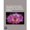 The Aviation Accident Experience of Civilian Airmen with Refractive Surgery door United States Government