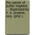 The Career of Puffer Hopkins ... Illustrated by H. K. Browne, Esq. (Phiz.).