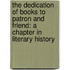 The Dedication Of Books To Patron And Friend: A Chapter In Literary History