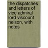 The Dispatches and Letters of Vice Admiral Lord Viscount Nelson, with Notes door Sir Nicholas Harris Nicolas