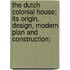 The Dutch colonial house; its origin, design, modern plan and construction;