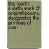 The Fourth (-Sixth) Work of Original Poems, Designated the Privilege of Man