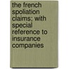 The French Spoliation Claims; With Special Reference to Insurance Companies by United States Congress Claims