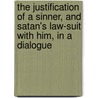 The Justification of a Sinner, and Satan's Law-Suit with Him, in a Dialogue door William Huntington