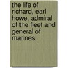The Life of Richard, Earl Howe, Admiral of the Fleet and General of Marines door Sir John Barrow