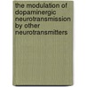 The Modulation of Dopaminergic Neurotransmission by Other Neurotransmitters by Charles R. Ashby