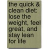 The Quick & Clean Diet: Lose the Weight, Feel Great, and Stay Lean for Life door Dari Alexander