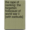 The Rape Of Nanking: The Forgotten Holocaust Of World War Ii [with Earbuds] door Iris Chang