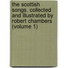 The Scottish Songs. Collected and Illustrated by Robert Chambers (Volume 1) door Robert Chambers