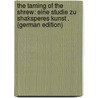 The Taming of the Shrew: Eine Studie Zu Shaksperes Kunst . (German Edition) door Hugo Schomburg Elias