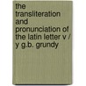 The Transliteration and Pronunciation of the Latin Letter V / Y G.B. Grundy door G.B. Grundy