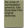 The Vines of Northeastern America: Fully Illustrated from Original Sketches door Charles Stedman Newhall