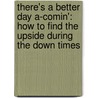 There's a Better Day A-Comin': How to Find the Upside During the Down Times by Ronda Rich