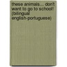 These Animals... Don't Want to Go to School! (Bilingual English-Portuguese) door J.N. Paquet