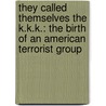 They Called Themselves The K.K.K.: The Birth Of An American Terrorist Group by Susan Campbell Bartoletti