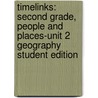 Timelinks: Second Grade, People and Places-Unit 2 Geography Student Edition door MacMillan/McGraw-Hill