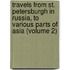 Travels from St. Petersburgh in Russia, to Various Parts of Asia (Volume 2)