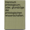 Triennium Philologicum; oder, Grundzüge der philologischen Wissenschaften. door Freund Wilhelm