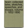 Twain: Collected Tales, Sketches, Speeches, and Essays, Volume 1: 1852-1890 by Mark Swain