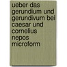 Ueber das Gerundium und Gerundivum bei Caesar und Cornelius Nepos microform door Schwenke