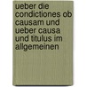 Ueber die Condictiones ob causam und ueber causa und titulus im Allgemeinen door Voigt