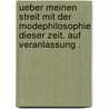 Ueber meinen Streit mit der Modephilosophie dieser Zeit. Auf Veranlassung . by Johann Friedrich Herbart