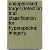 Unsupervised Target Detection and Classification for Hyperspectral Imagery. door Xiaoli Jiao