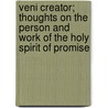 Veni Creator; Thoughts on the Person and Work of the Holy Spirit of Promise by Moule