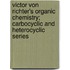 Victor Von Richter's Organic Chemistry; Carbocyclic and Heterocyclic Series