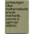 Vorlesungen Über Mathematische Physik: Mechanik, Volume 2 (German Edition)