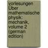 Vorlesungen Über Mathematische Physik: Mechanik, Volume 2 (German Edition) door Planck Max