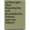 Vorlesungen Über Theoretische Und Physikalische Chemie. . (German Edition) by Henricus Hoff Jacobus