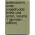 Wallenstein's Ende: Ungedruckte Briefe Und Acten, Volume 1 (German Edition)