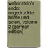 Wallenstein's Ende: Ungedruckte Briefe Und Acten, Volume 2 (German Edition)