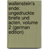 Wallenstein's Ende: Ungedruckte Briefe Und Acten, Volume 2 (German Edition) door Hallwich Hermann