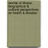 Worlds of Illness: Biographical & Cultural Perspectives on Health & Disease