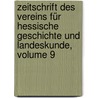 Zeitschrift Des Vereins Für Hessische Geschichte Und Landeskunde, Volume 9 door Verein F�R. Geschichte Und Landeskunde