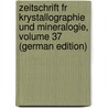 Zeitschrift Fr Krystallographie Und Mineralogie, Volume 37 (German Edition) by Groth Paul