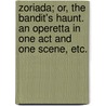 Zoriada; or, The Bandit's Haunt. An operetta in one act and one scene, etc. door William E. Unwin