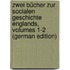 Zwei Bücher Zur Socialen Geschichte Englands, Volumes 1-2 (German Edition)