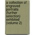 a Collection of Engraved Portraits (Further Selection) Exhibited (Volume 2)