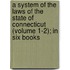 a System of the Laws of the State of Connecticut (Volume 1-2); in Six Books
