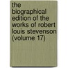 the Biographical Edition of the Works of Robert Louis Stevenson (Volume 17) door Robert Louis Stevension