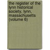 the Register of the Lynn Historical Society, Lynn, Massachusetts (Volume 6) door Lynn Lynn Historical Society