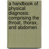 A Handbook Of Physical Diagnosis: Comprising The Throat, Thorax, And Abdomen door Paul Guttmann